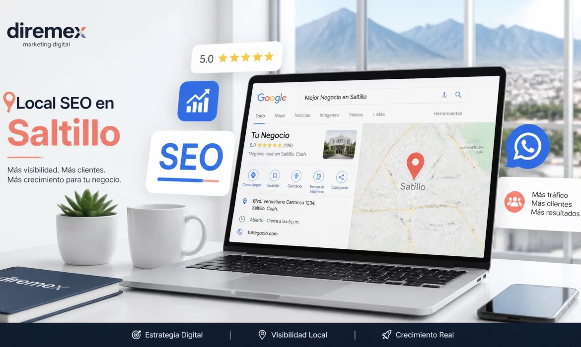 La Guía Definitiva de SEO Local en Saltillo: Cómo aparecer en Google cuando tus clientes locales te buscan
