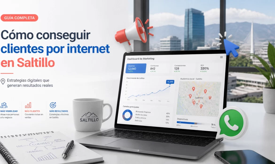 Cómo conseguir clientes por internet en Saltillo usando estrategias de publicidad digital efectivas