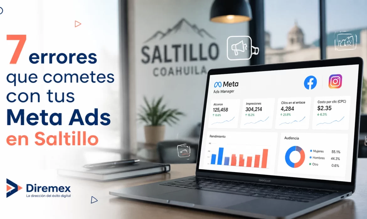 7 errores que cometes con tus Meta Ads en Saltillo (y cómo arreglarlos)