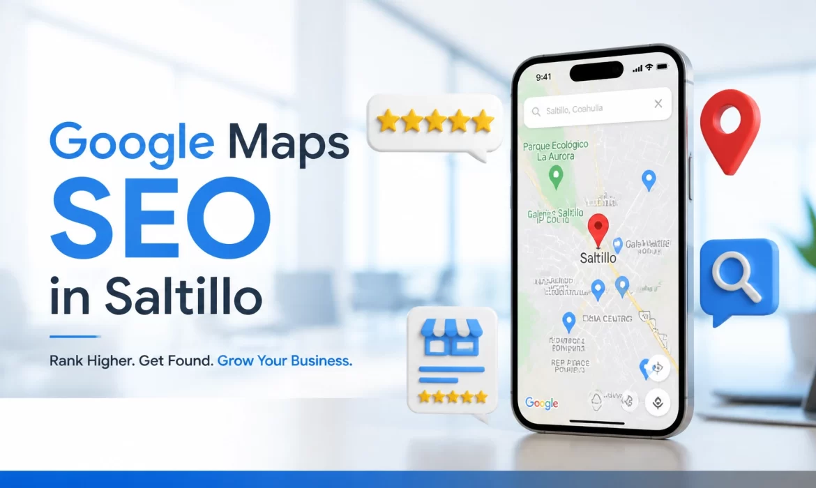 Estrategias SEO en Saltillo Coahuila: 5 pasos para dominar Google Maps
